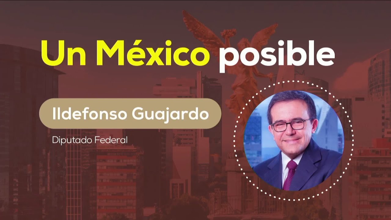 Conferencia | Un México Posible, con el diputado federal Ildefonso Guajardo