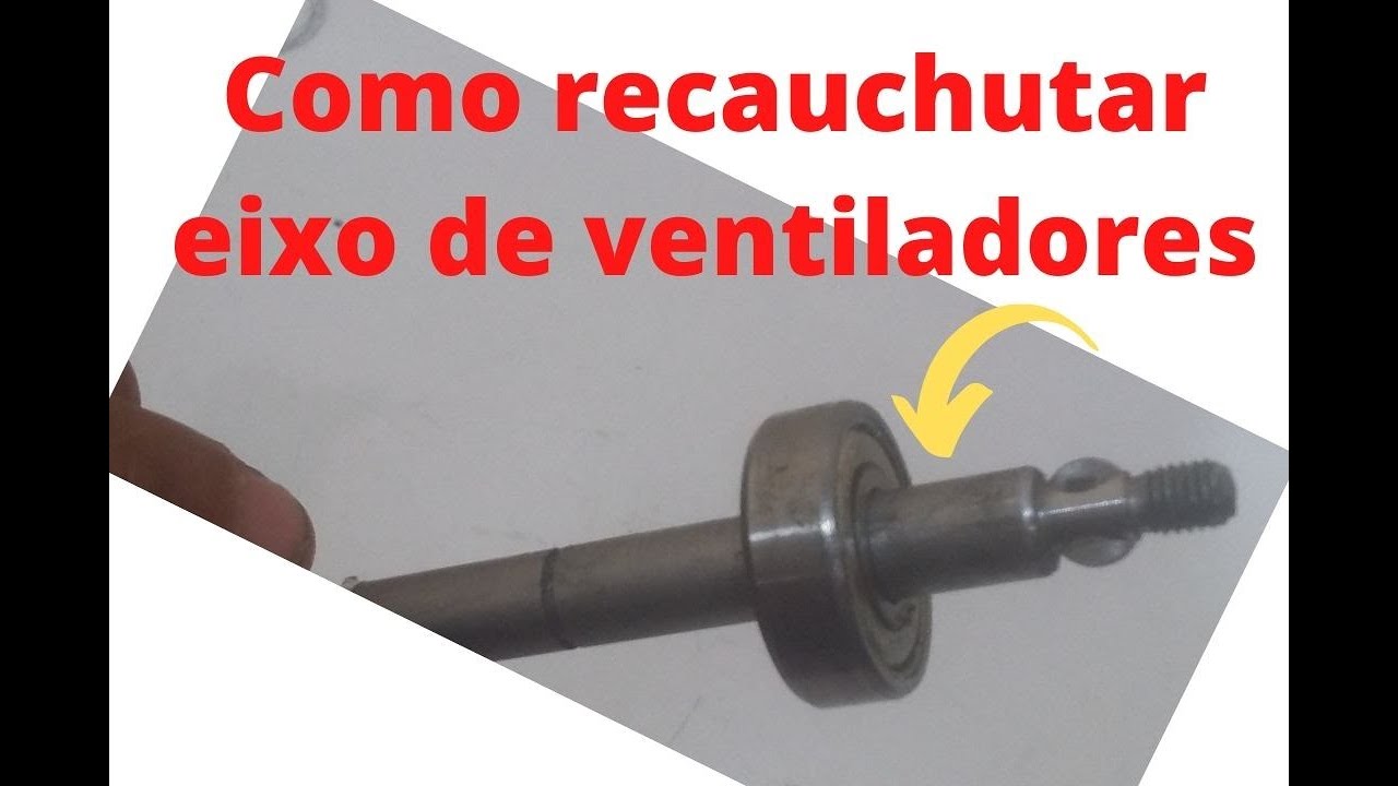 Como recauchutar eixo de ventilador  para colocar rolamentos 608zz