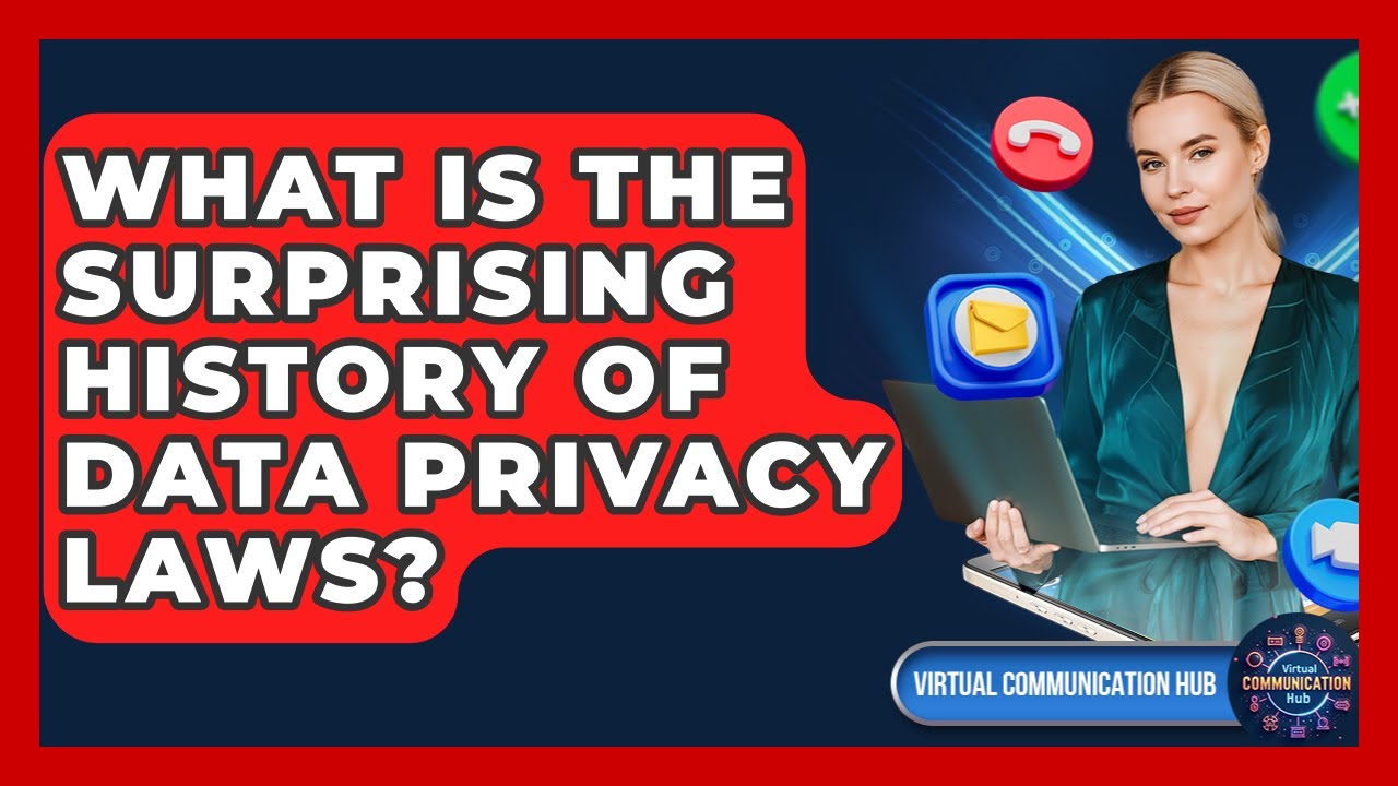 What Is The Surprising History Of Data Privacy Laws? - Virtual Communication Hub