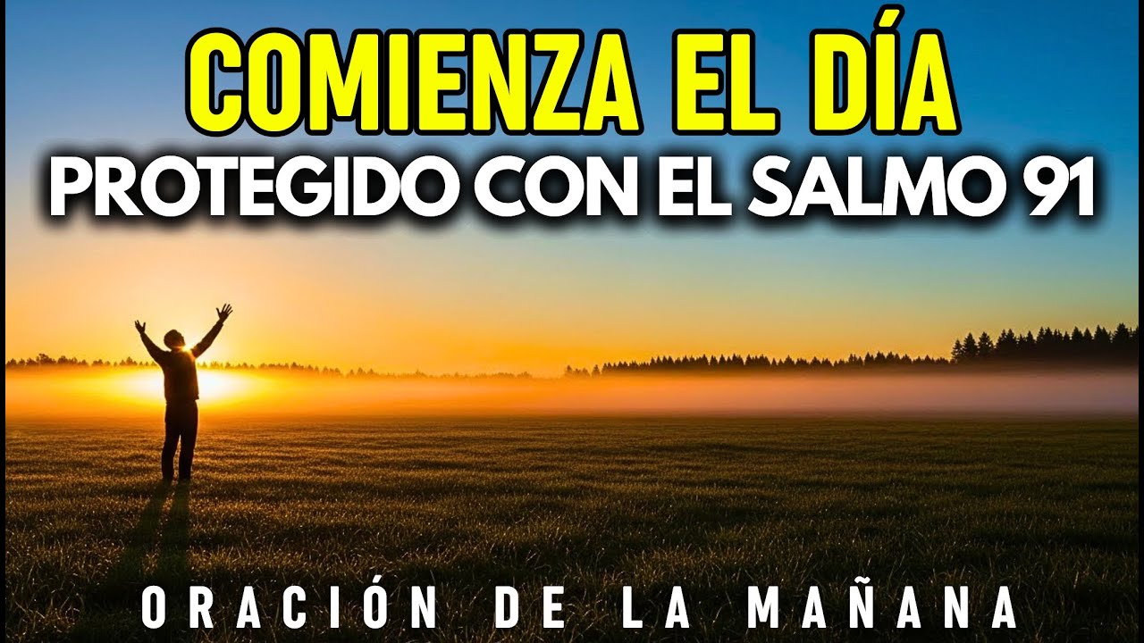 ORACIÓN DE LA MAÑANA | Comienza el Día Protegido con el SALMO 91