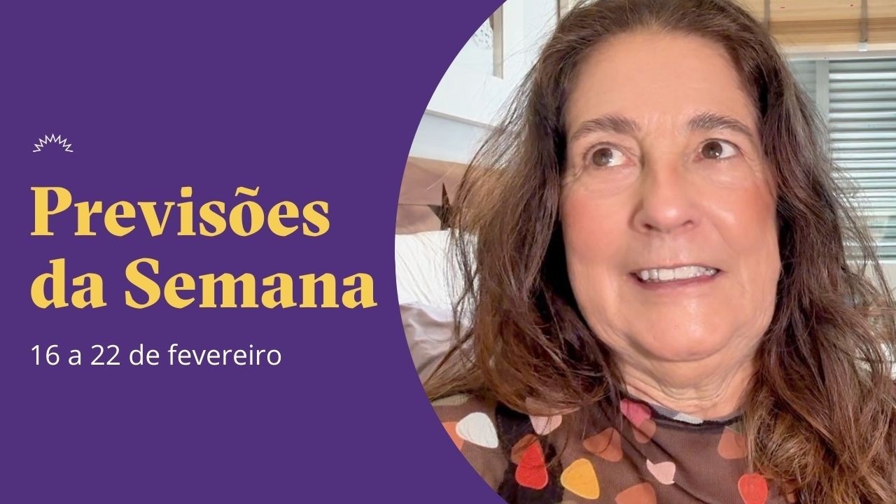 Previsoes da Semana -  16 a 22 de fevereiro - Cláudia Lisboa