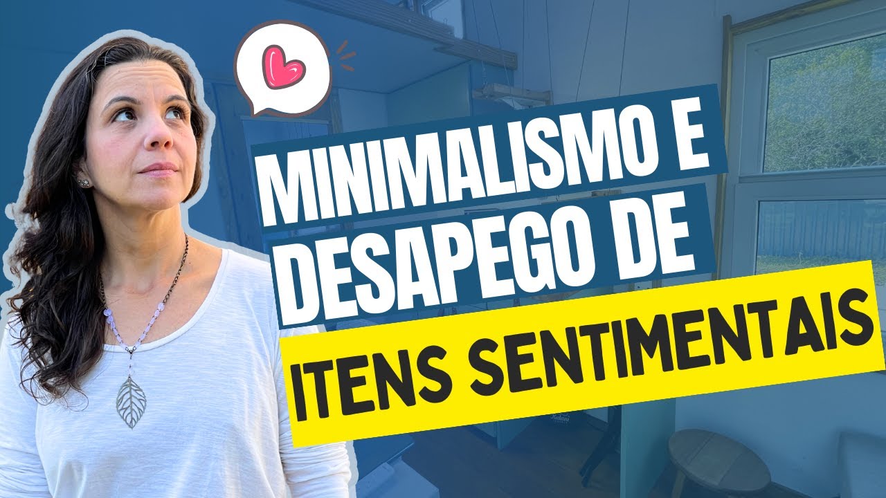 ITENS SENTIMENTAIS,  COMO DESAPEGAR? | Minimalismo na Prática