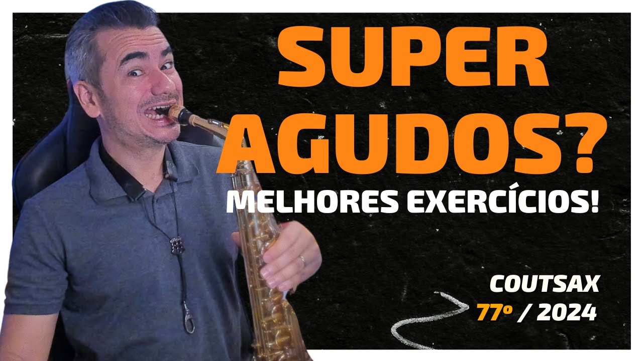 Melhores Exercícios Para os Super Agudos no Sax - 76º CoutSax