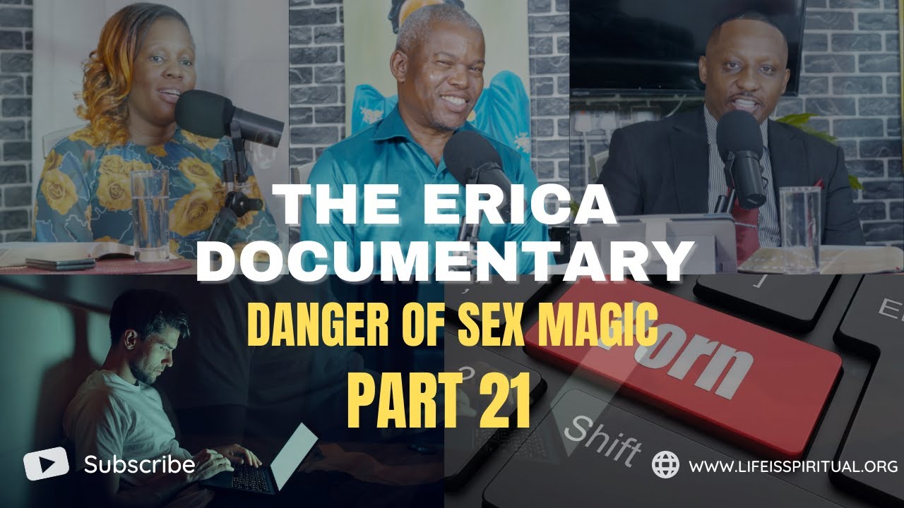 LIFE IS SPIRITUAL PRESENTS - ERICA DOCUMENTARY PART 21 - DANGER OF SEX MAGIC
