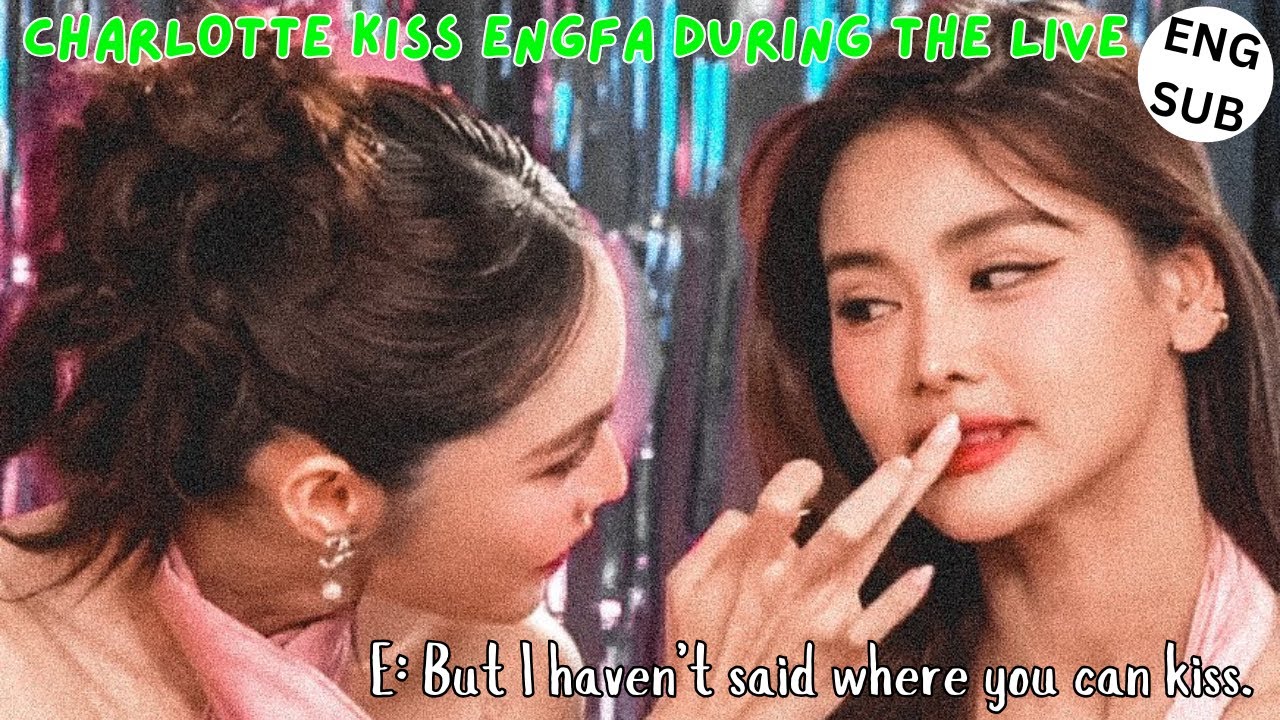 [EngLot] Charlotte being possessive and jealous girlfriend | She kissed Engfa during the live!