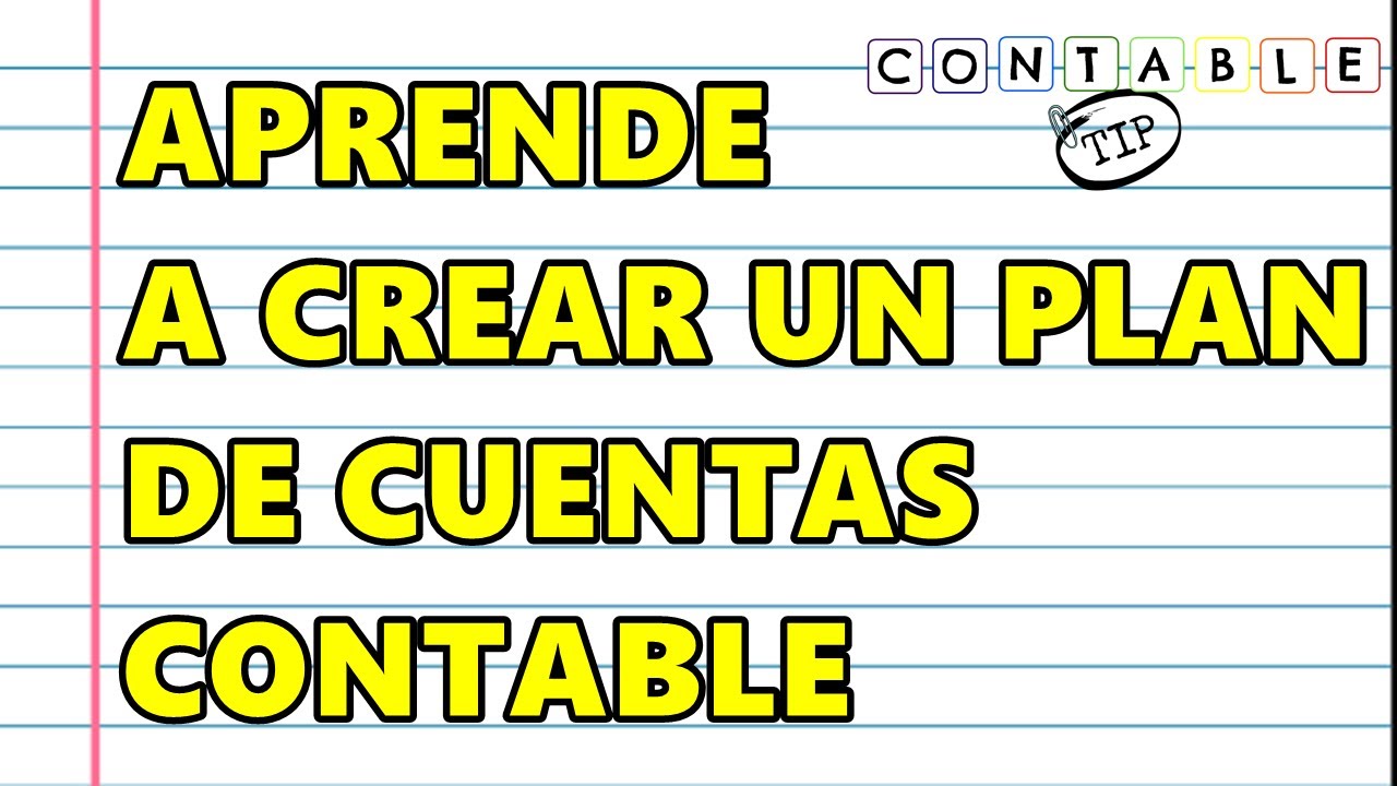 APRENDE A ELABORAR UN PLAN DE CUENTAS CONTABLE