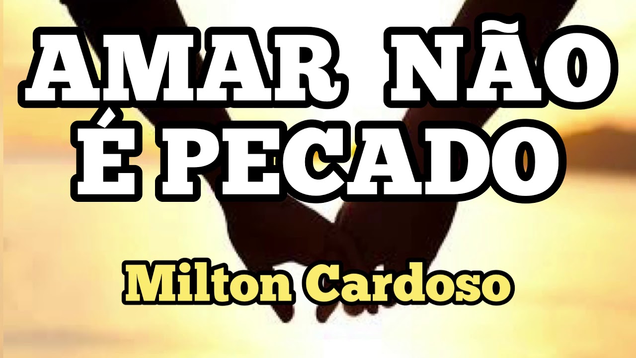 Amar não é pecado - Milton Cardoso