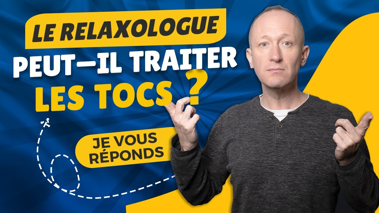 LE RELAXOLOGUE PEUT-IL TRAITER LES TOCS ?