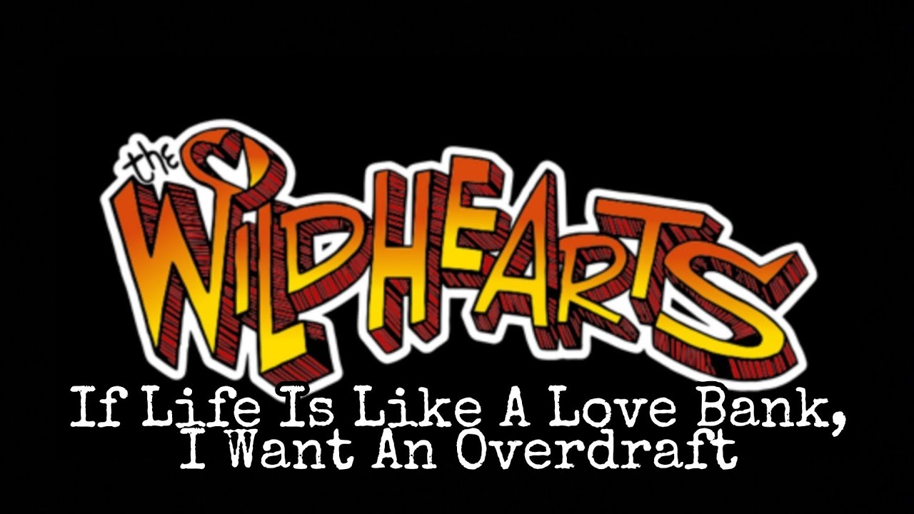 THE WiLDHEARTS - If Life Is Like A Love Bank, I Want An Overdraft (Lyric Video)