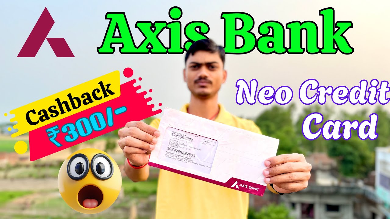 Axis Bank Neo Credit Card Unboxing Everything Explain Cashback, Offers & More!
