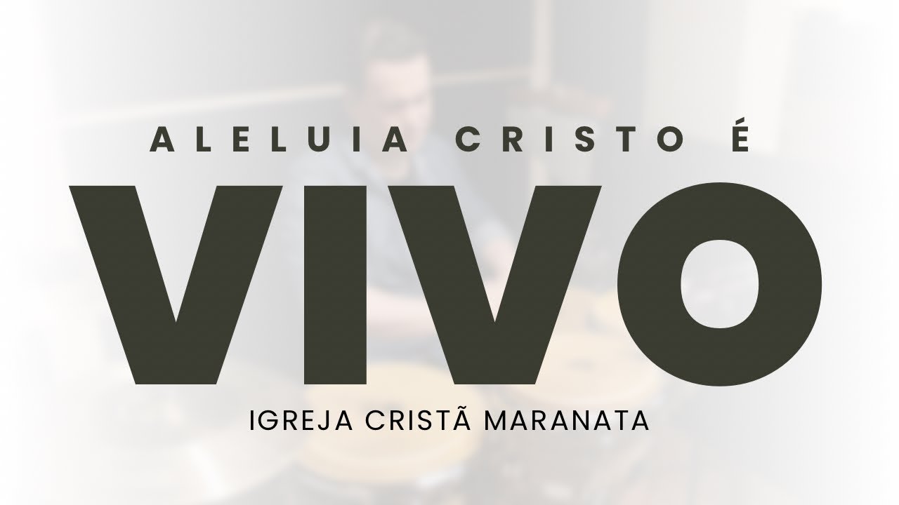ALELUIA CRISTO É VIVO - LOUVOR IGREJA CRISTÃ MARANATA