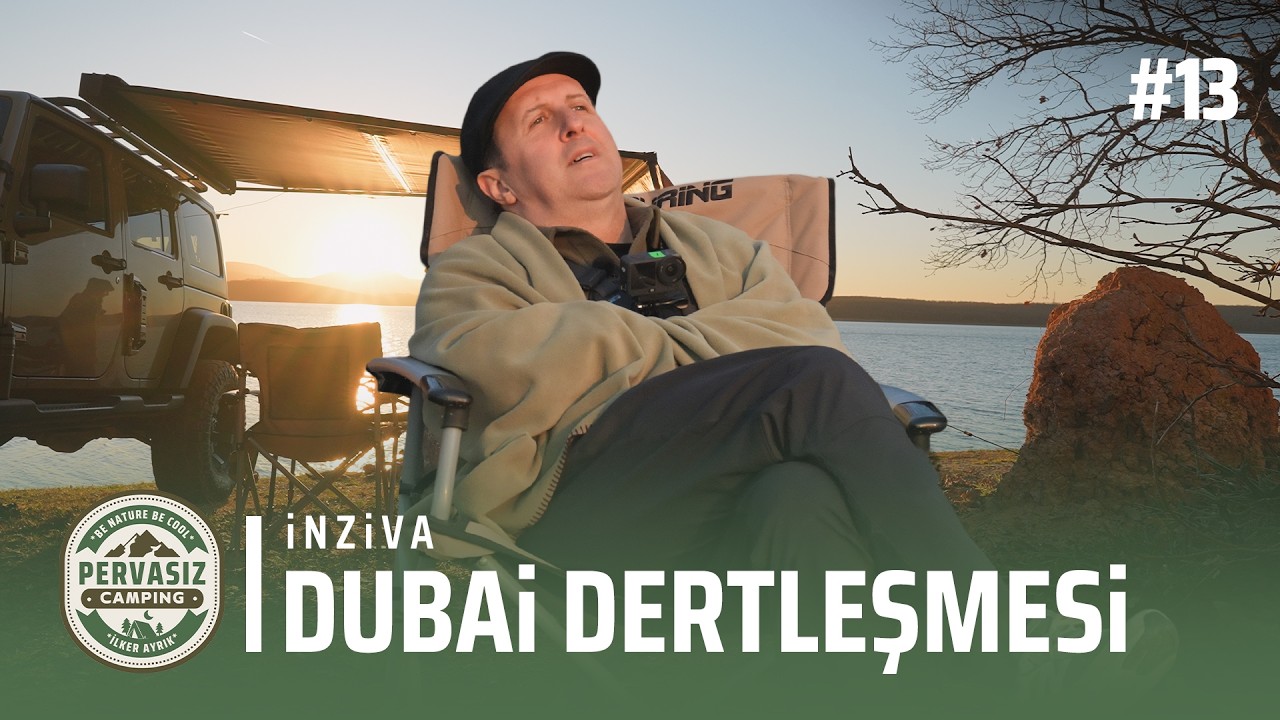 İlker Ayrık ile Pervasız Kamp | İnziva | Dubai Dertleşmesi