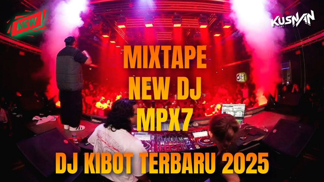 NEW DJ MPX7 MIXTAPE DJ KIBOT TERBARU 2025