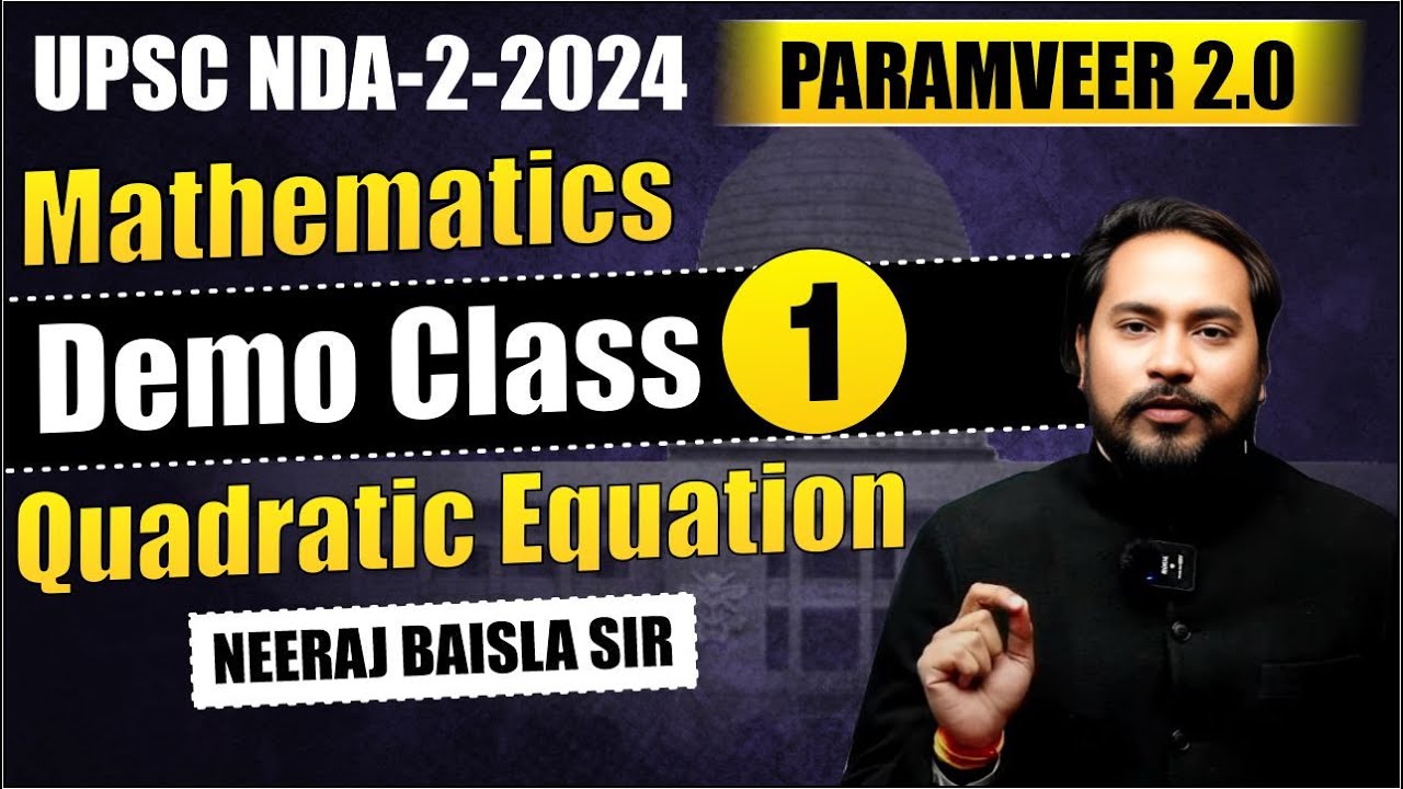 UPSC NDA-2-2024 | PARAMVEER 2.0 | MATHEMATICS | QUADRATIC EQUATION CLASS 01 | BY: NEERAJ BAISLA SIR