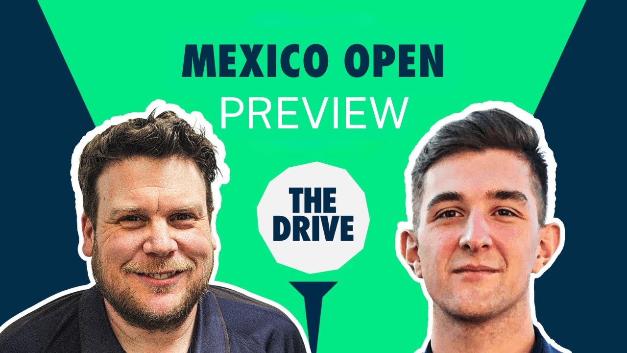 The Drive: Mexico Open Preview | Golf Picks, Analysis with Geoff Fienberg & Andy Lack