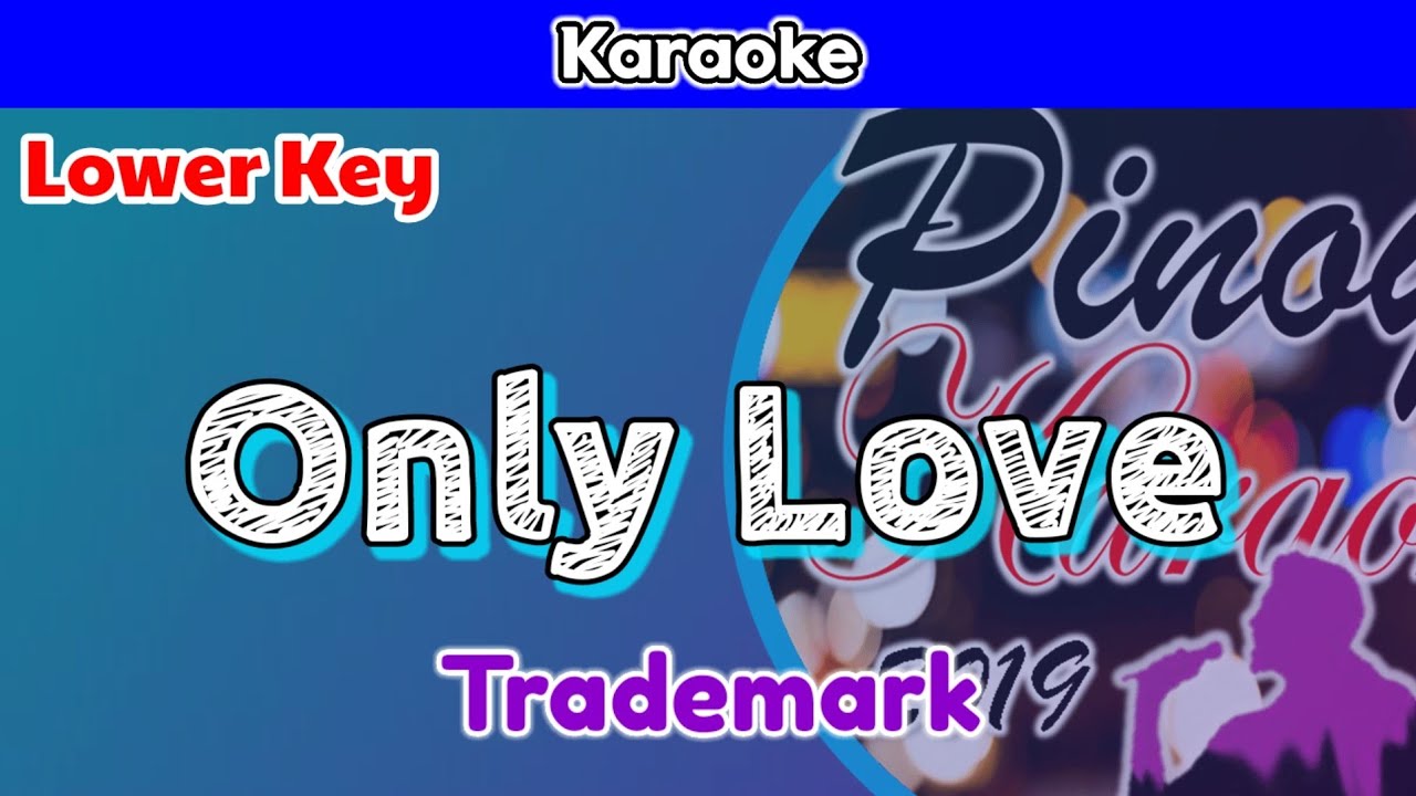 Only Love by Trademark (Karaoke : Lower Key)