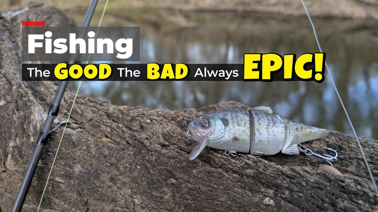 Fishing - The GOOD, The BAD, Always EPIC!