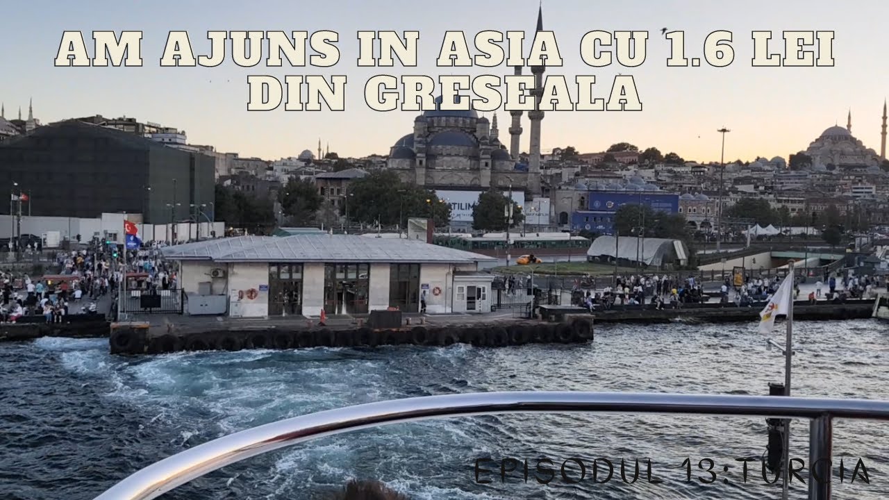 Ep.13 Turcia - Am ajuns in Asia cu 1.6 Lei din greseala