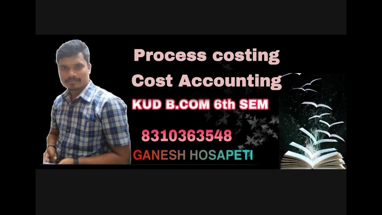 Process costing || Cost accounting || B.com 6th sem.|| KUD|| SINCHANA COMMERCE TUTORIALS