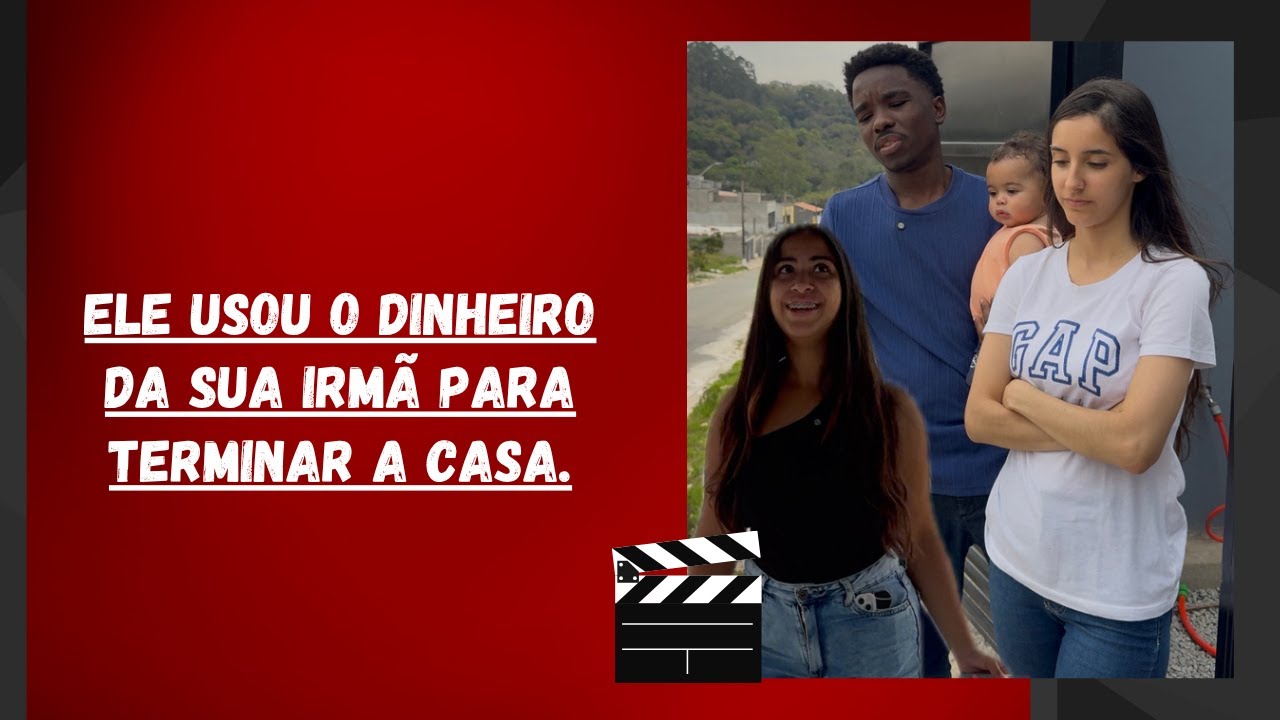 Ele usou o dinheiro da sua irmã para terminar a casa.