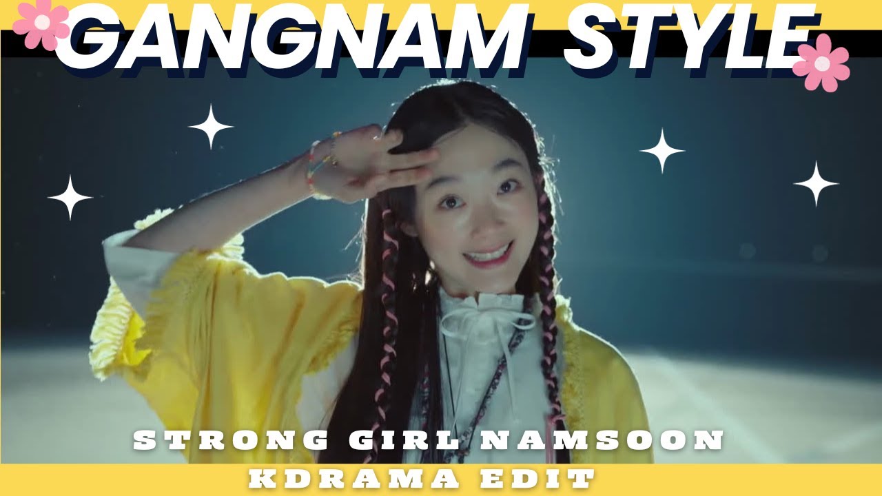Strong Girl Nam Soon (K Drama) || Gangnam Style [Humor FMV]