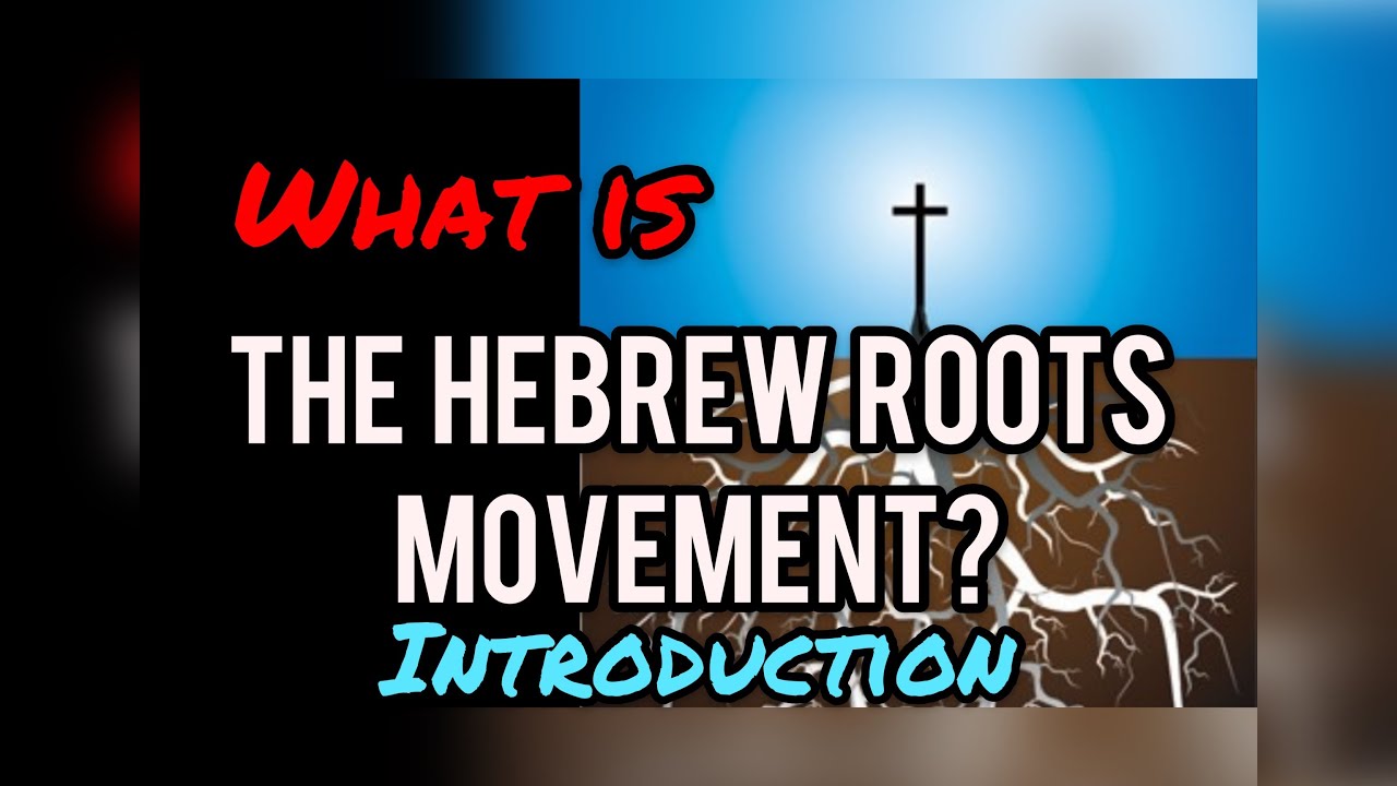 What is The Hebrew Roots Movement?