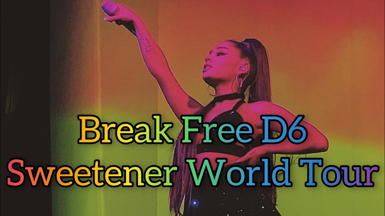 Break Free D6s |Sweetener World Tour|