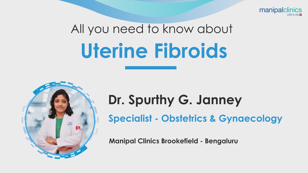 Everything about Uterine Fibroids | Dr. Spurthy G Janney | Manipal Clinic Brookefield