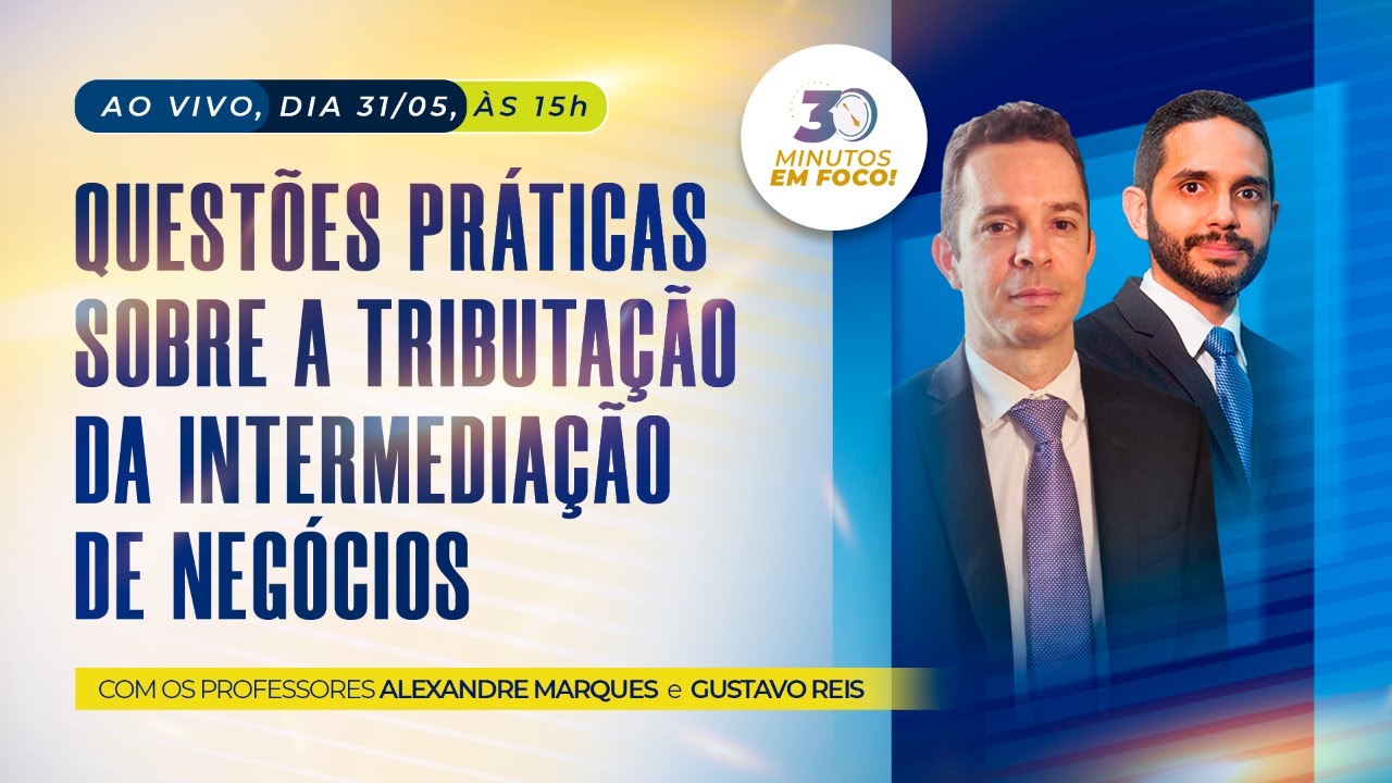 Questões práticas sobre a tributação da intermediação de negócios [30 Minutos em Foco]