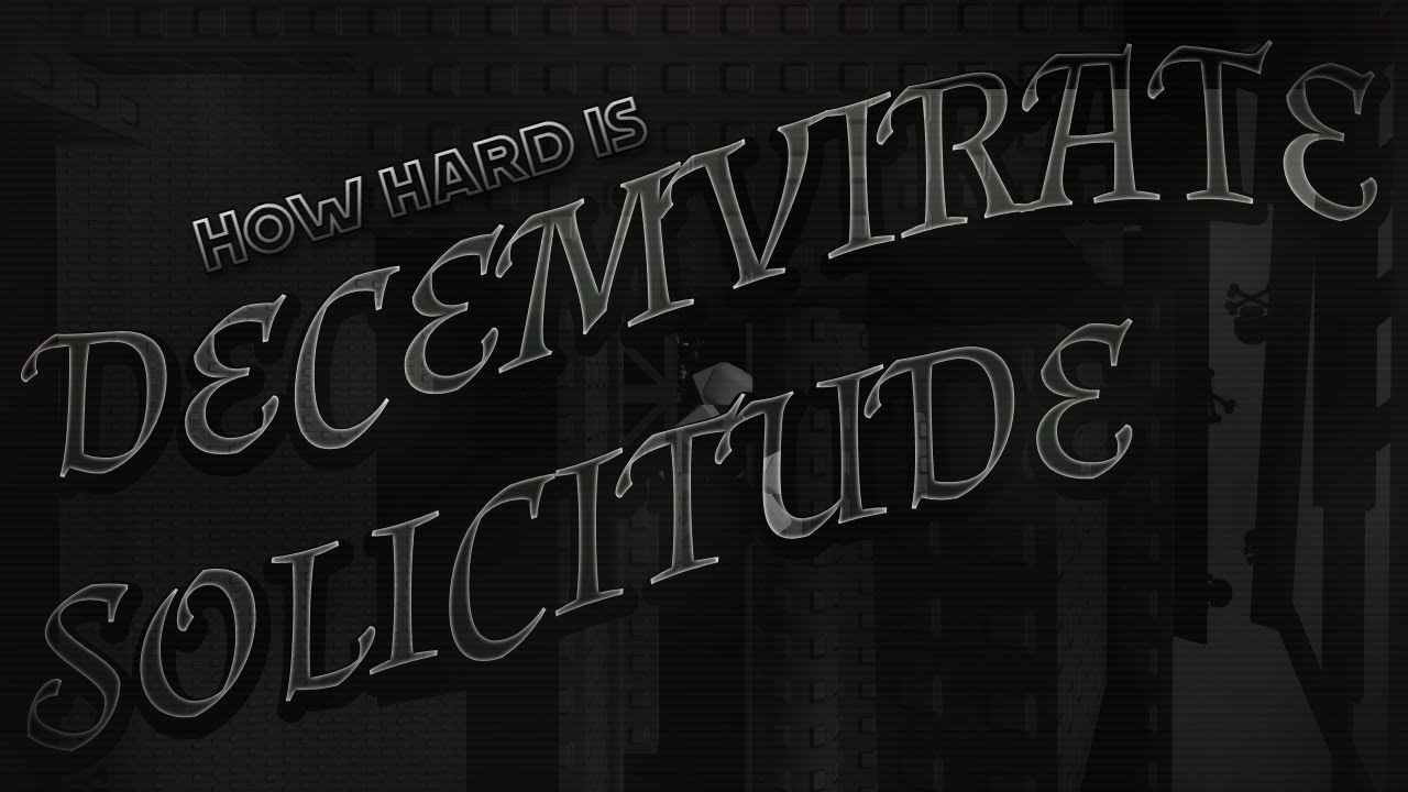How Hard is: Tower of Decemvirate Solicitude