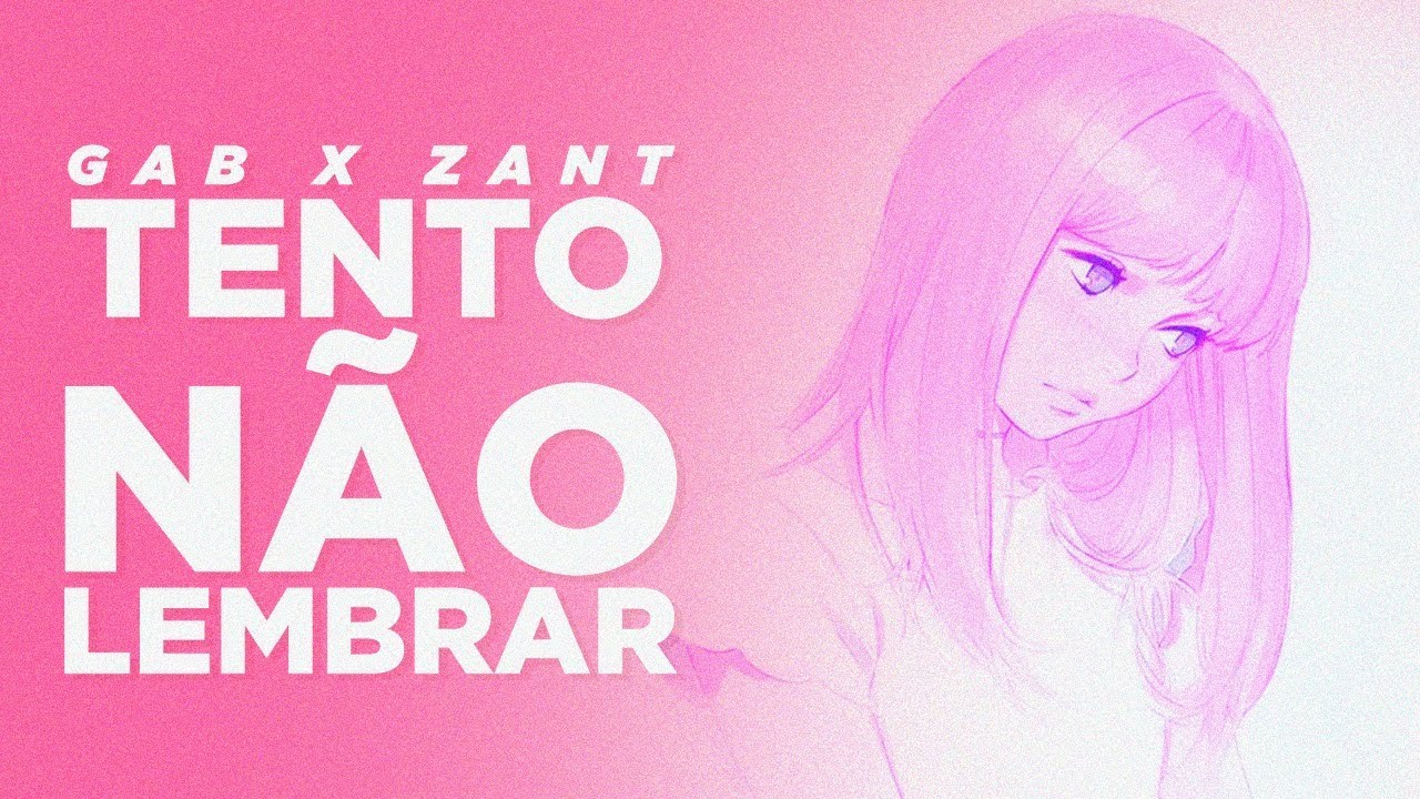 Gab x Zant - Tento não lembrar