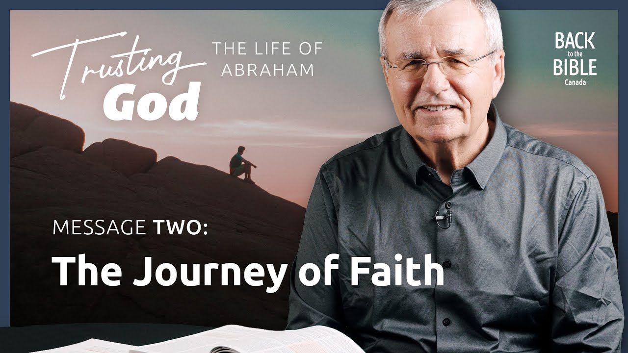 The Journey of Faith | Back to the Bible Canada with Dr. John Neufeld
