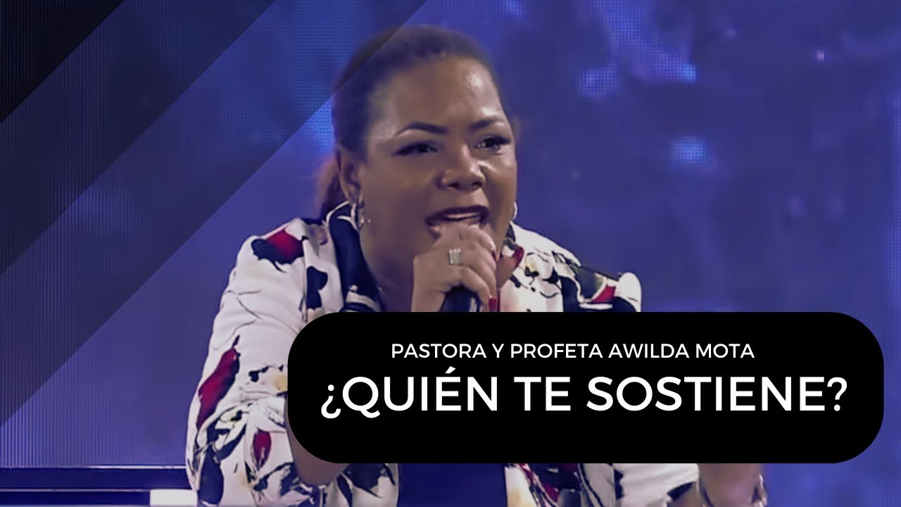 Pastora y Profeta Awilda Mota: &iquest;QUIEN TE SOSTIENE ?