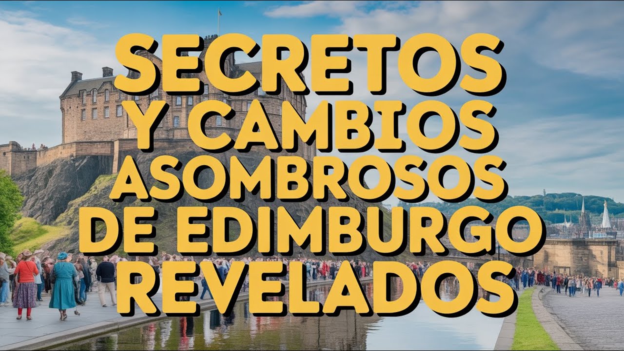 Descubre la INCREÍBLE historia de EDIMBURGO: 22 minutos de SORPRENDENTES transformaciones OCULTAS