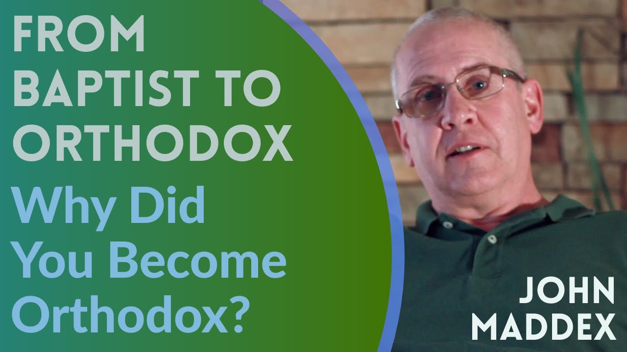 From Baptist to Orthodox {Why Did You Become Orthodox?} - John Maddex