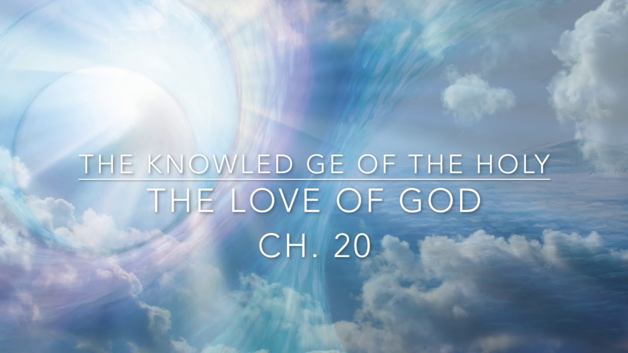 The Knowledge of the Holy - A.W Tozer (Ch 20) The Love of God