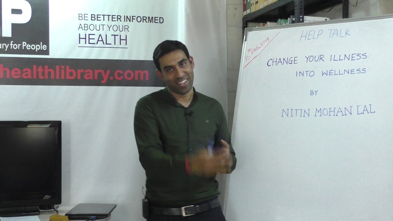 Short Help Talk : Change your illness  into Wellness by Mr. Nitin Mohan Lal