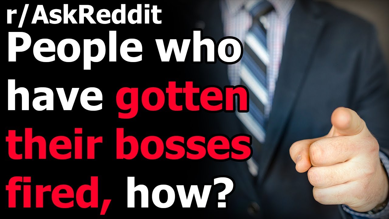 People who have gotten their bosses fired, how? r/AskReddit | Reddit Jar