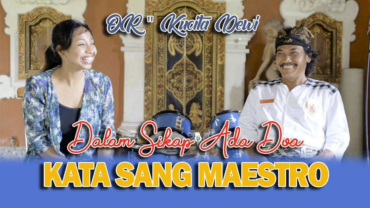 OR - Kucita Dewi STI Bali -  Dalam Sikap Ada Doa!!!Kata Sang Maestro Ajik Bona Alit