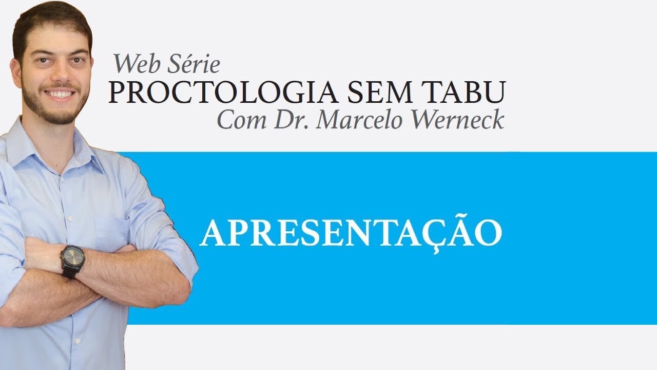 Proctologia Sem Tabu - Dr. Marcelo Werneck. Apresenta&ccedil;&atilde;o