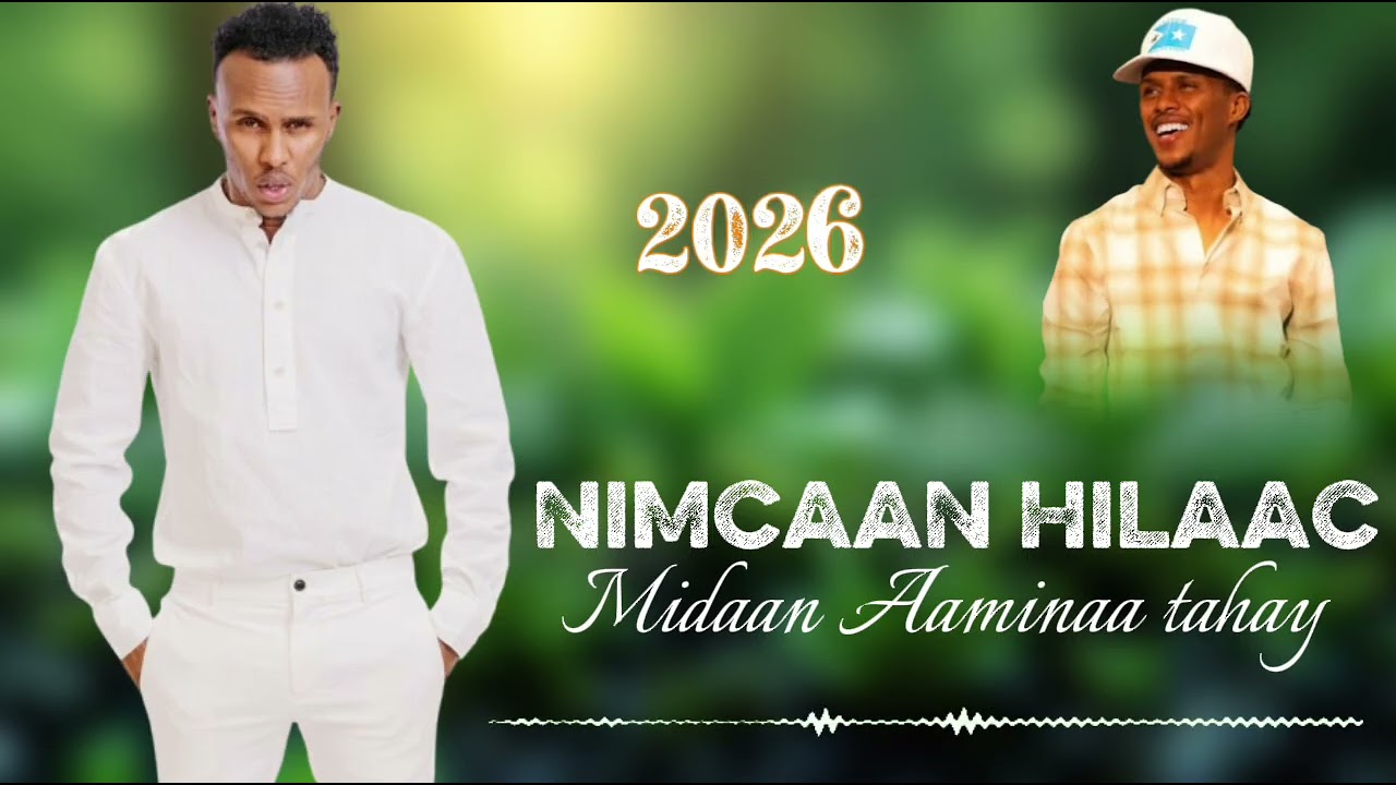 NIMCAAN HILAAC 2026 MIDAAN AAMINAA TAHAY HEES CUSUB LYRICS