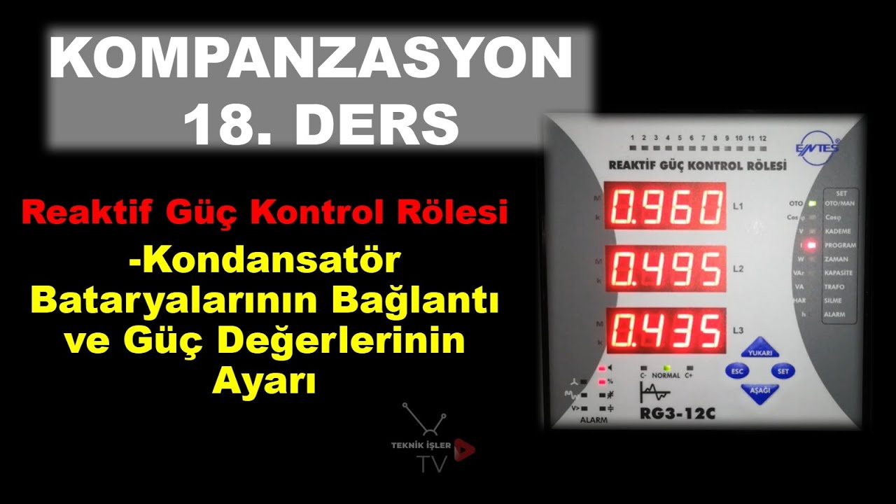 KOMPANZASYON 18.DERS: REAKTİF GÜÇ KONTROL RÖLESİ : Kondansatör Bataryalarının Ayarlanması