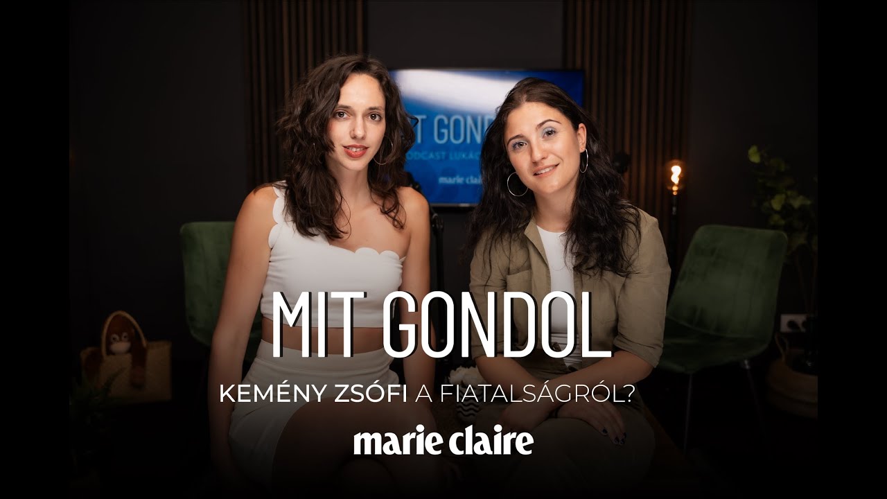 Mit gondol? podcast – Kemény Zsófi a fiatalságról | Marie Claire Hungary