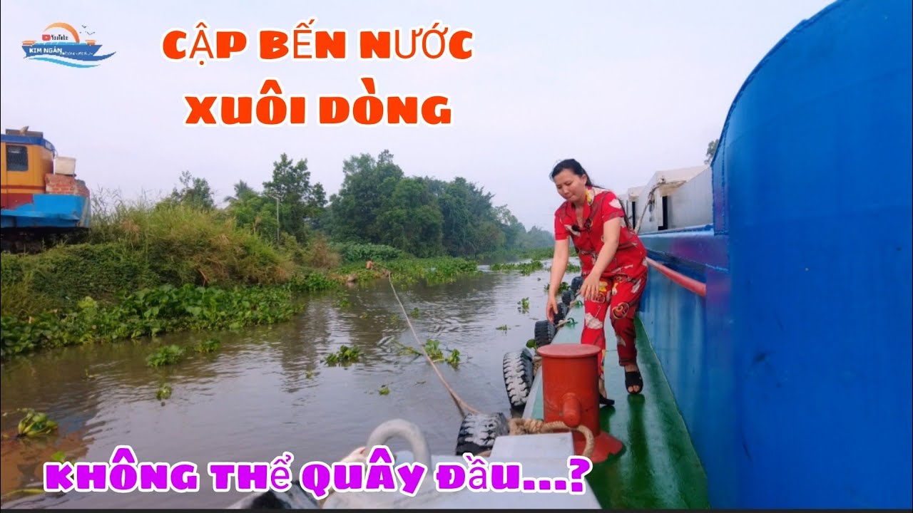 #913 Cập Bến Giao Hàng Nước Xuôi, Sông Nhỏ Quá Sà Lan Không Quây Trở Đầu Được.