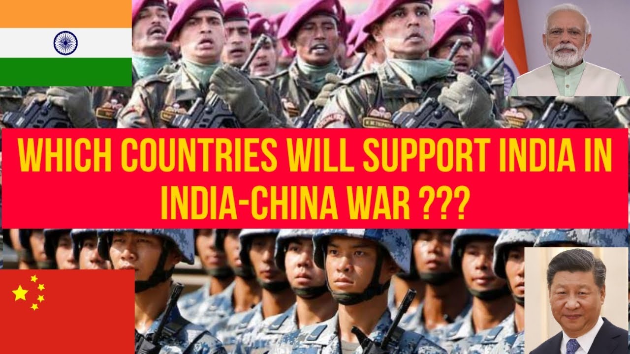 WHICH COUNTRIES WILL SUPPORT INDIA IN WAR AGAINST CHINA ???