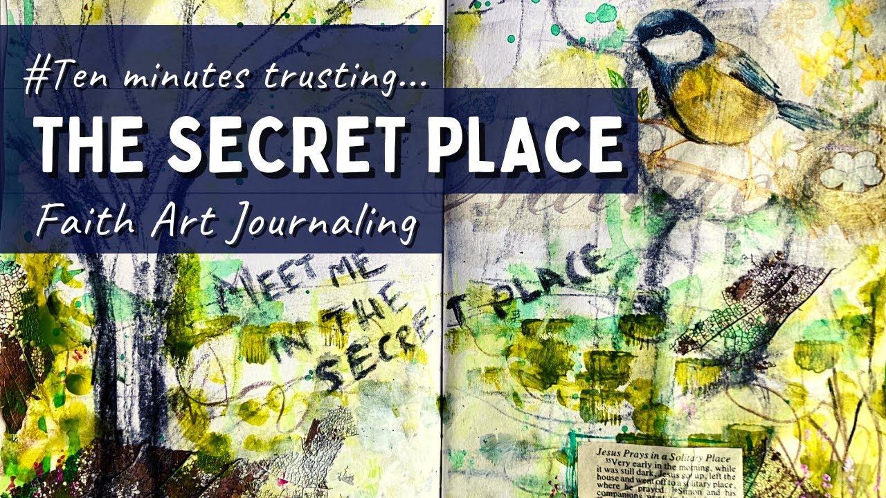 Faith Art Journaling- 10mins Trusting #13- The Secret Place