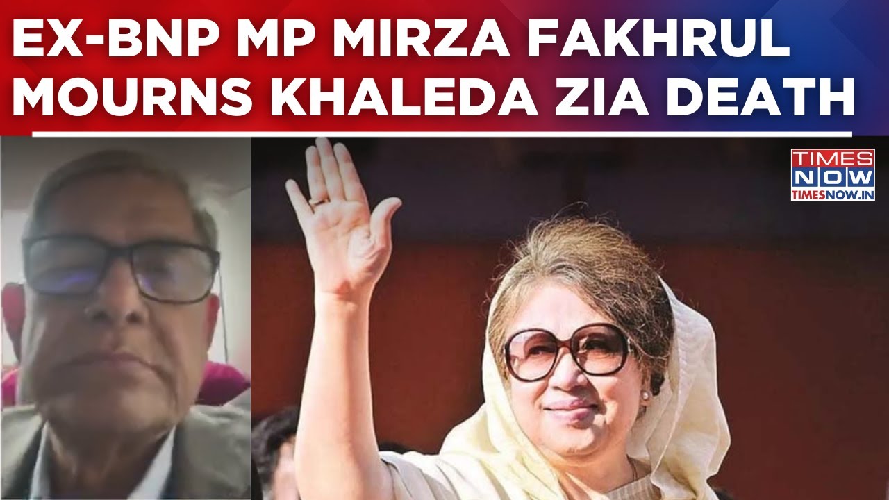 Former Bangladesh PM Khaleda Zia Passes Away At 80; Ex-BNP MP Mirza Fakhrul Mourns | Watch