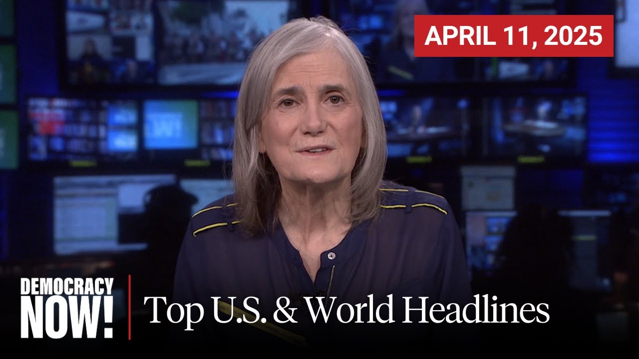 Top U.S. & World Headlines — April 11, 2025