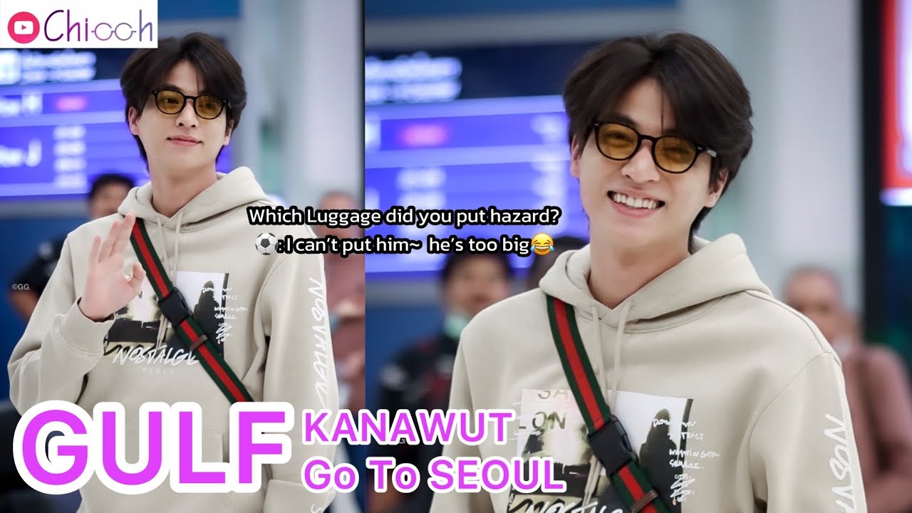 [FANCAM] กลัฟ คณาวุฒิ | Gulf Kanawut go to SEOUL