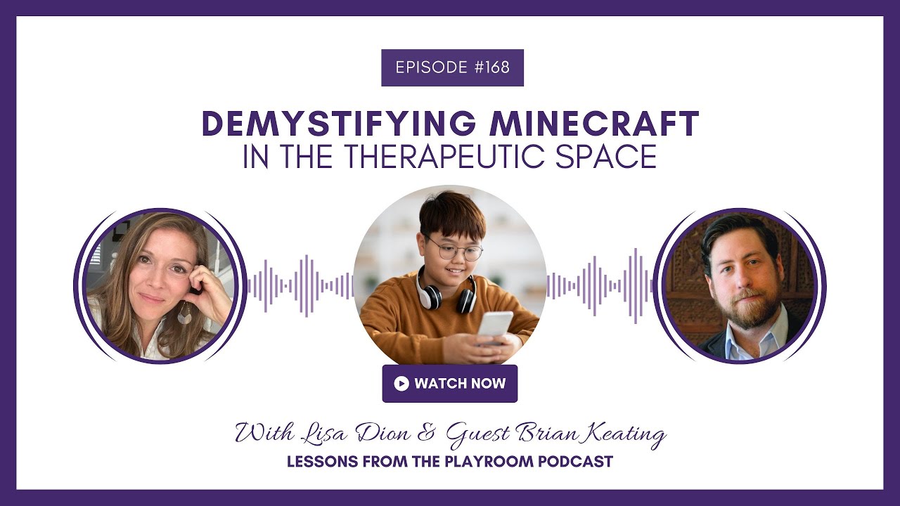 🎮 Unlocking the Therapeutic Power of Minecraft in Play Therapy | Lisa Dion with Brian Keating